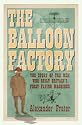 The Balloon Factory: The Story of the Men Who Built Britain's First Flying Machines