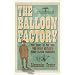 The Balloon Factory: The Story of the Men Who Built Britain's First Flying Machines
