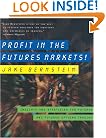 Profit in the Futures Markets!: Insights and Strategies for Futures and Futures Options Trading