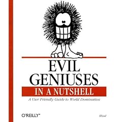 Evil Geniuses in a Nutshell (In a Nutshell (O'Reilly))