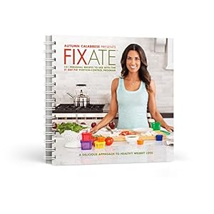 Autumn Calabrese's FIXATE Cookbook - 21 Day Fix Recipes