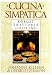 Cucina Simpatica: Robust Trattoria Cooking From Al Forno