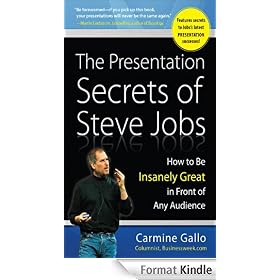 The Presentation Secrets of Steve Jobs: How to Be Insanely Great in Front of Any Audience