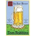 B Is for Beer by Tom Robbins