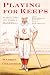 Playing for Keeps: A History of Early Baseball, 20th Anniversary Edition