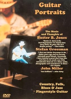 Guitar Portraits The Music and Thoughts of Buster B. Jones, Stefan Grossman and John Miller