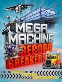 Mega machine record breakers : biggest! fastest! most powerful!