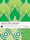 Drip Dot Swirl: 94 Incredible Patterns for Design and illustration