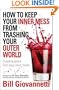 How to Keep Your Inner Mess From Trashing Your Outer World: Creating Peace from Your Inner Chaos