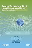 Energy technology 2012 : carbon dioxide management and other technologies : proceedings of symposia sponsored by the Energy Committee of the Extraction and Processing Division and the Light Metals Div