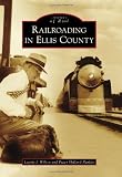 Railroading in Ellis County (Images of Rail)