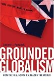 Grounded Globalism: How the U.S. South Embraces the World (The New Southern Studies)