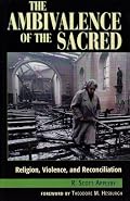 The Ambivalence of the Sacred: Religion,  Violence,  and Reconciliation (Carnegie Commission on Preventing Deadly Conflict)