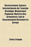 Dsarmement: Agence Internationale de L'Nergie Atomique, Mouvement Pugwash, Matrise Des Armements, End-Le Dsarmement Nuclaire En Eu-