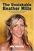 The Unsinkable Heather Mills: The Unauthorized Biography of the Great Pretender