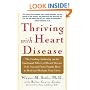 Thriving With Heart Disease: The Leading Authority on the Emotional Effects of Heart Disease Tells You and Your Family How to Heal and Reclaim Your Lives