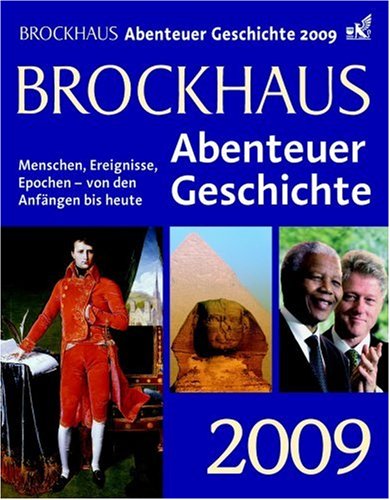 Brockhaus Abenteuer Geschichte 2009: Menschen, Ereignisse, Epochen - von den Anfängen bis heute