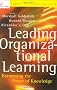 Leading Organizational Learning: Harnessing the Power of Knowledge