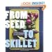 From Seed to Skillet: A Guide to Growing, Tending, Harvesting, and Cooking Up Fresh, Healthy Food to Share with People You Love