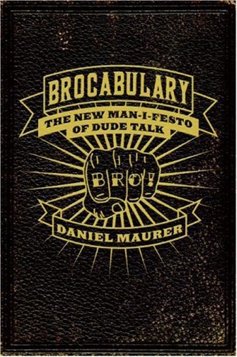 Brocabulary: The New Man-i-festo of Dude Talk