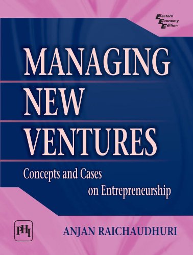 Managing New Ventures: Concepts and Cases on Entrepreneurship