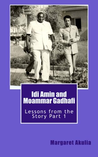 Idi Amin and Moammar Gadhafi: Lessons from the Story