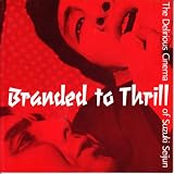 Branded to thrill : the delirious cinema of Susuki Seijun