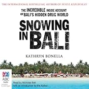 Snowing in Bali: The Incredible Inside Account of Bali's Hidden Drug World | [Kathryn Bonella]