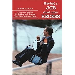 Having a Job Just Like Recess: A Parent's Manual for Guiding and Gracing Your Child's Career Path