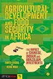 Agricultural development and food security in Africa : the impact of Chinese, Indian and Brazilian investments
