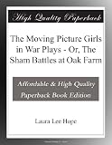 The Moving Picture Girls in War Plays - Or, The Sham Battles at Oak Farm