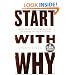 Start With Why: How Great Leaders Inspire Everyone To Take Action