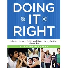 Doing It Right: Making Smart, Safe, and Satisfying Choices About Sex