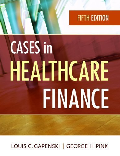 Cases in Healthcare Finance, Fifth Edition by Louis C. Gapenski, PhD, George H. Pink (2013) Paperback