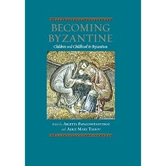Becoming Byzantine: Children and Childhood in Byzantium
