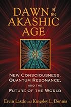 Dawn of the Akashic Age: New Consciousness, Quantum Resonance, and the Future of the World