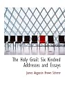 The Holy Grail: Six Kindred Addresses and Essays