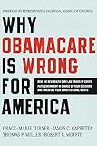 Why ObamaCare is Wrong for America: How the New Health Care Law Drives Up Costs, Puts Government in Charge of Your Decisions, and Threatens Your Constitutional Rights
