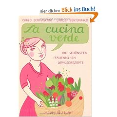 La cucina verde: Die sch�nsten italienischen Gem�serezepte