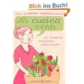 La cucina verde: Die sch�nsten italienischen Gem�serezepte