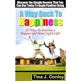A Way Back To Happiness: 20 Ways to Discover a Happier and More Joyful Life!