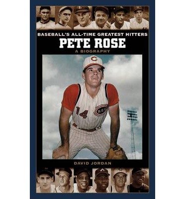 [ Pete Rose: A Biography (Baseball's All-Time Greatest Hitters) By Jordan, David M ( Author ) Hardcover 2004 ]
