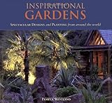 Inspirational gardens : spectacular designs and planting from around the world