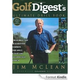 Golf Digest's Ultimate Drill Book: Over 120 Drills that are Guaranteed to Improve Every Aspect of Your Game and Low