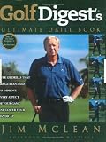 Golf Digest's Ultimate Drill Book: Over 120 Drills that are Guaranteed to Improve Every Aspect of Your Game and Low