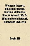 Women's Interest Channels: Oxygen, Lifetime, W Channel, Viva, W Network, We Tv, Lifetime Movie Network, Showcase Diva, Mya