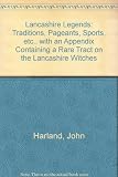 Lancashire legends : traditions, pageants, sports etc., with an appendix containing a rare tract on the Lancashire witches etc. etc.