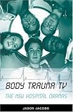 Body Trauma TV: The New Hospital Dramas