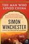 The Man Who Loved China: The Fantastic Story of the Eccentric Scientist Who Unlocked the Mysteries of the Middle Kingdom