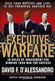 Executive Warfare: 10 Rules of Engagement for Winning Your War for Success